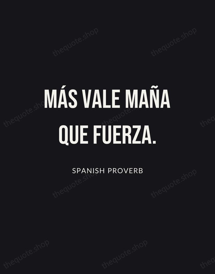 Más vale maña que fuerza. — Spanish Proverb | Printable Wall Art — Poster Condensed