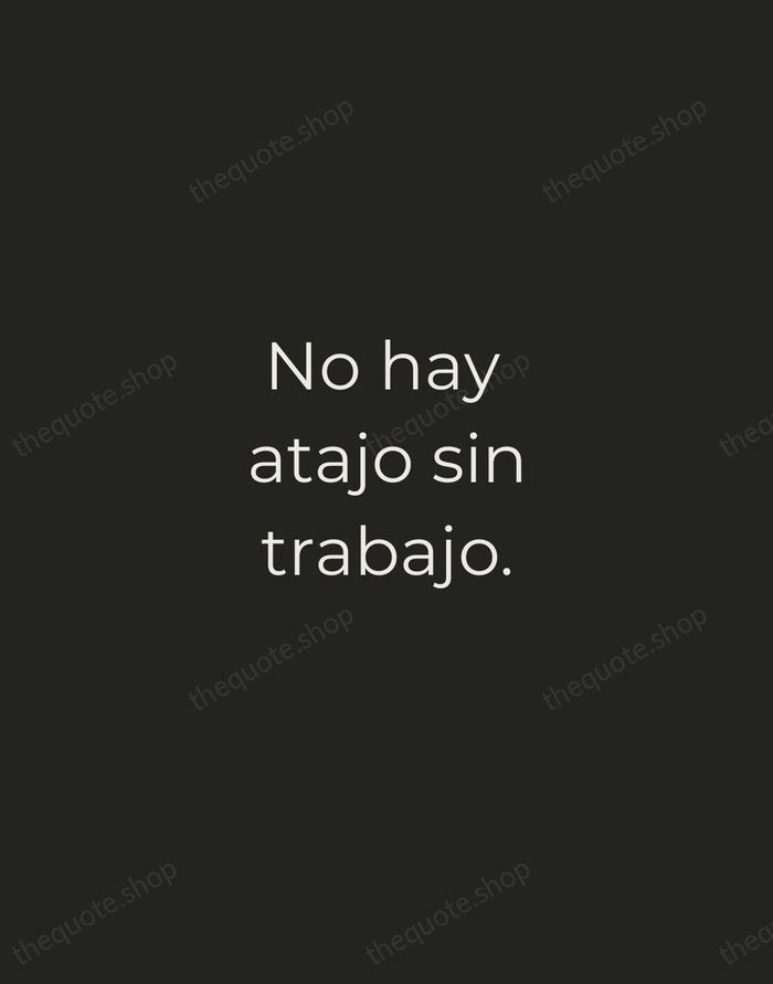 No hay atajo sin trabajo. — Spanish Proverb — Tracked Caps Unsigned