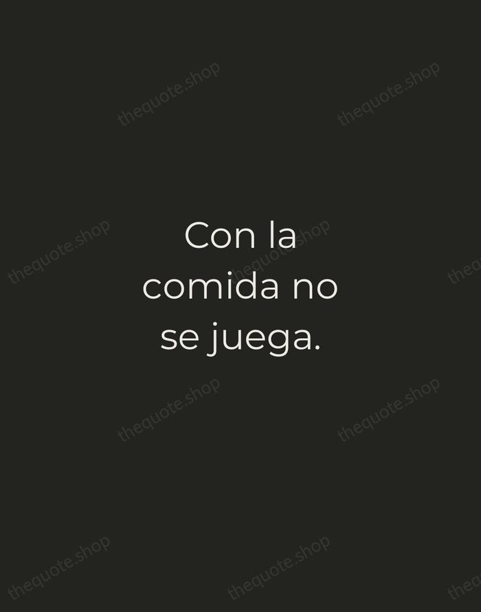 Con la comida no se juega. — Spanish Proverb — Tracked Caps Unsigned