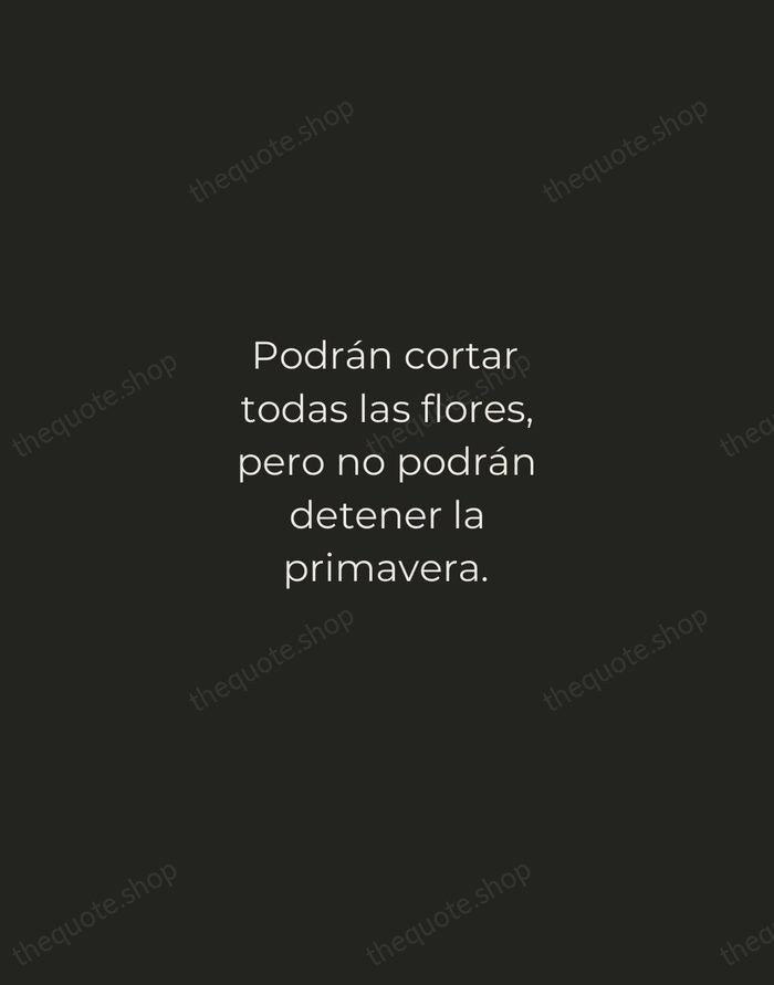 Podrán cortar todas las flores, pero no podrán detener la primavera. — Pablo Neruda — Tracked Caps Unsigned