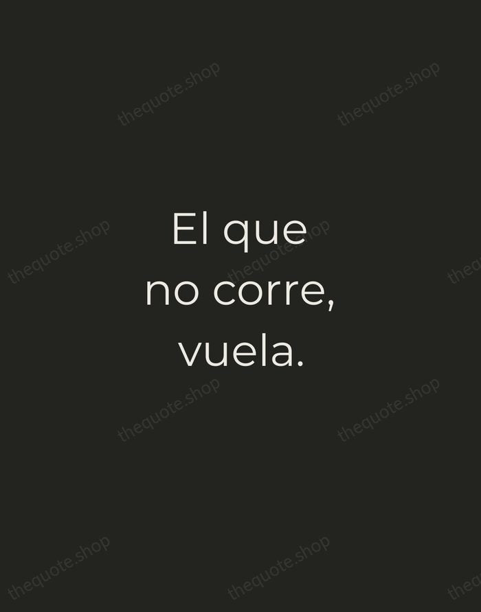El que no corre, vuela. — Spanish Proverb — Tracked Caps Unsigned