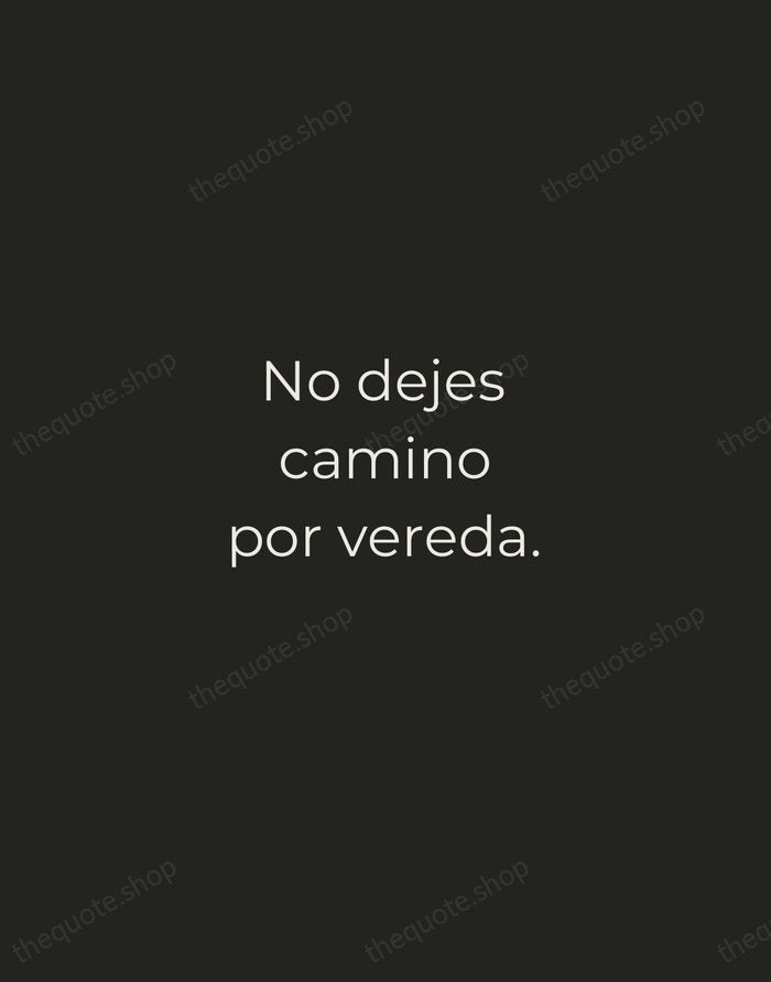 No dejes camino por vereda. — Spanish Proverb — Tracked Caps Unsigned