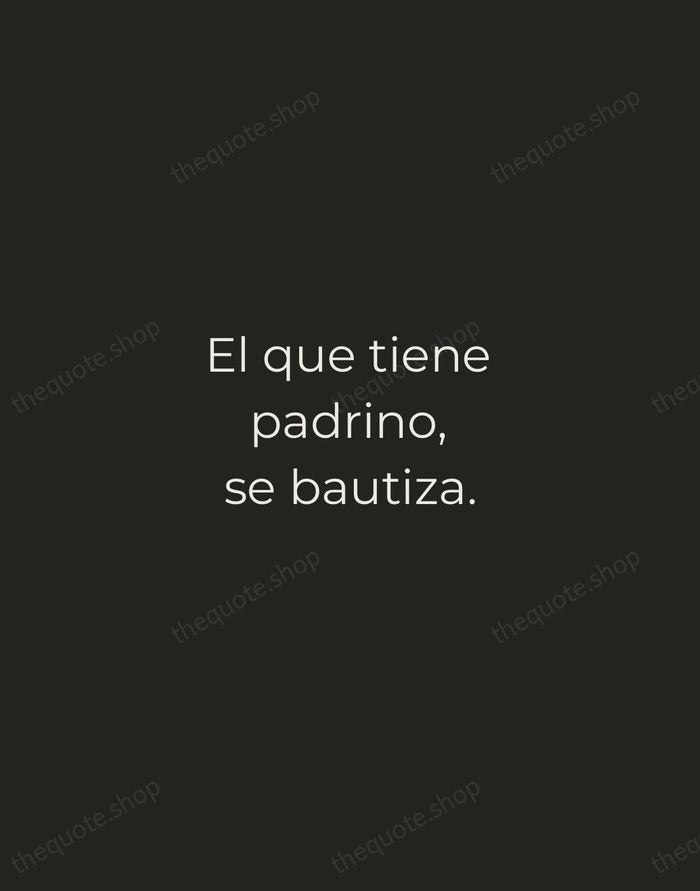 El que tiene padrino, se bautiza. — Spanish Proverb — Tracked Caps Unsigned