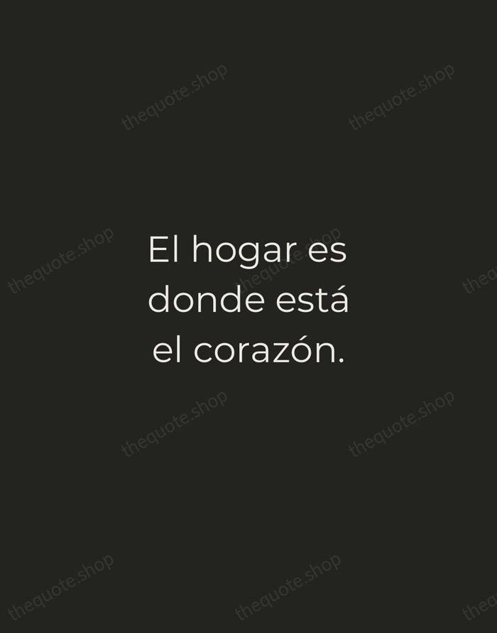 El hogar es donde está el corazón. — Spanish Proverb — Tracked Caps Unsigned