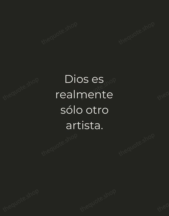 Dios es realmente sólo otro artista. — Pablo Picasso — Tracked Caps Unsigned