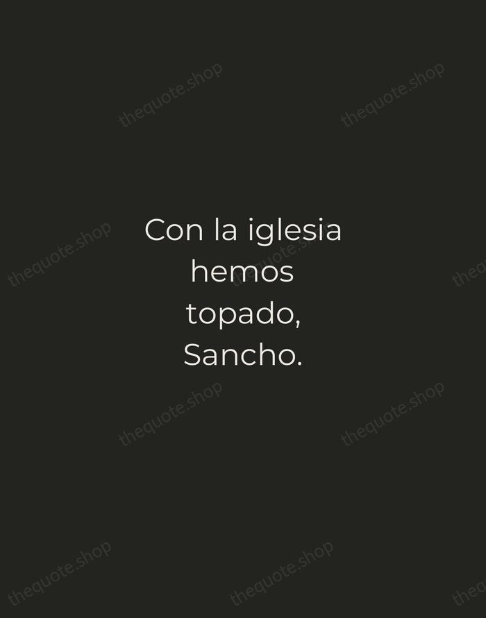 Con la iglesia hemos topado, Sancho. — Miguel de Cervantes — Tracked Caps Unsigned