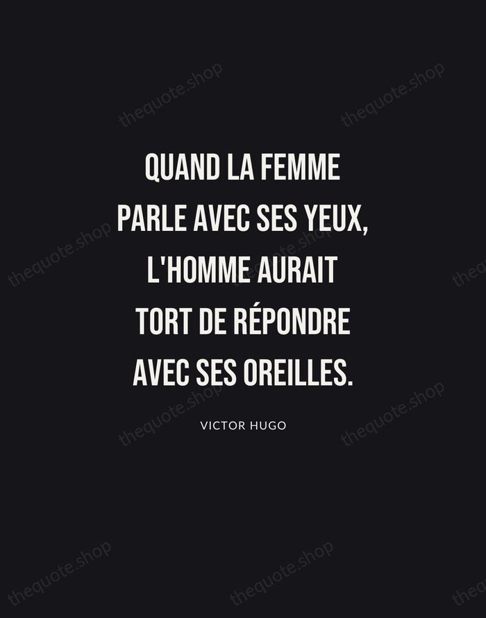 Quand la femme parle avec ses yeux, l'homme aurait tort de répondre… — Victor Hugo | Printable Wall Art — Poster Condensed