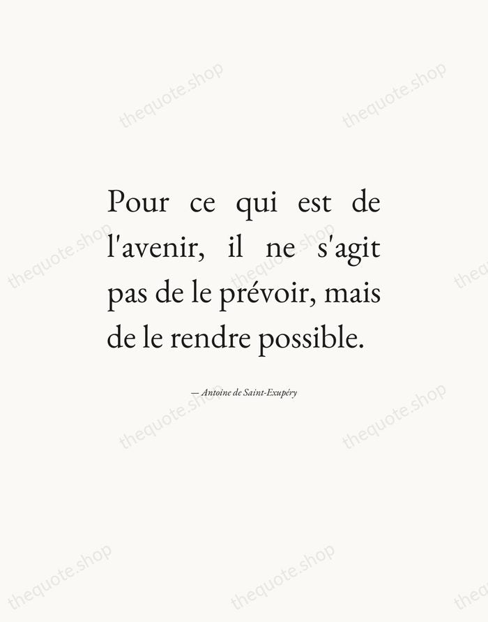 Pour ce qui est de l'avenir, il ne s'agit pas de le… — Antoine de Saint-Exupéry — Editorial Justified