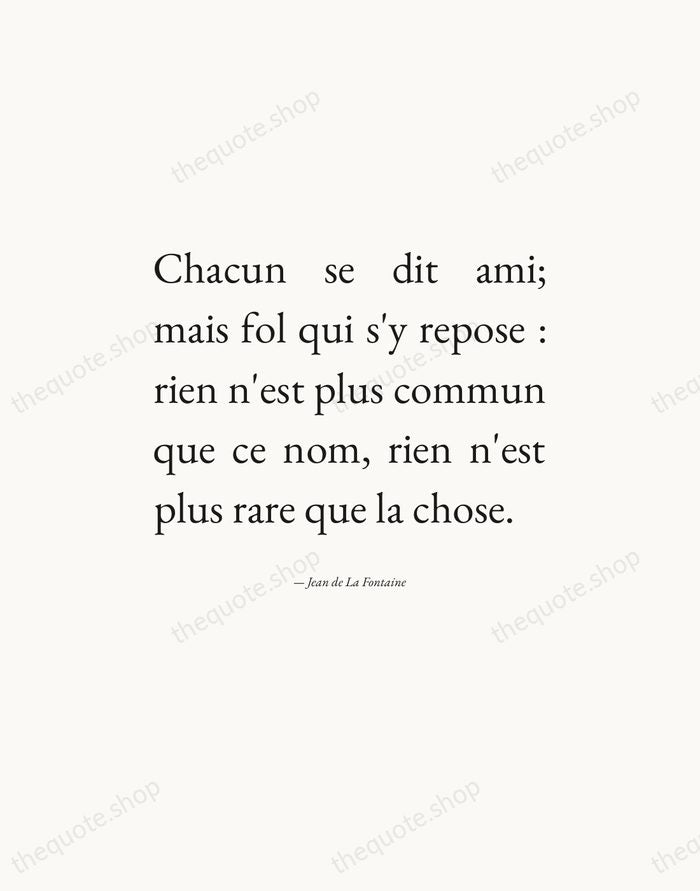 Chacun se dit ami; mais fol qui s'y repose : rien n'est… — Jean de La Fontaine — Editorial Justified