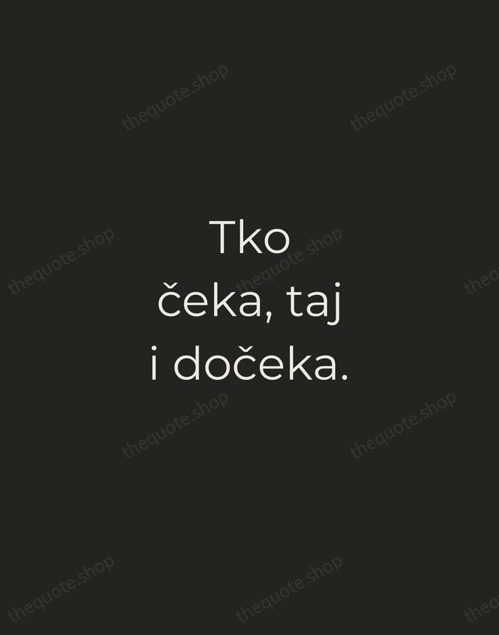 Tko čeka, taj i dočeka. — Croatian Proverb — Tracked Caps Unsigned
