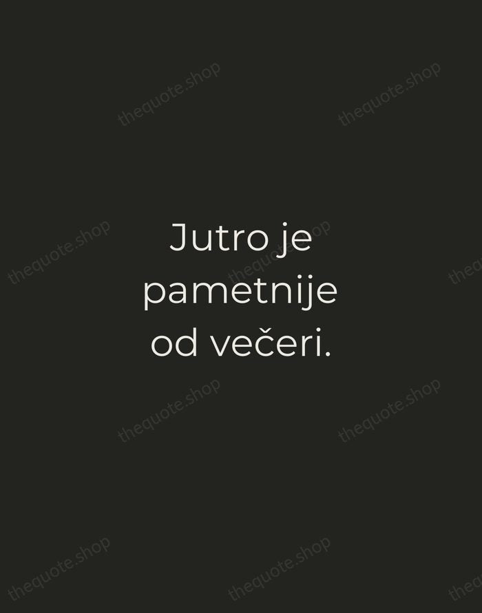 Jutro je pametnije od večeri. — Croatian Proverb — Tracked Caps Unsigned