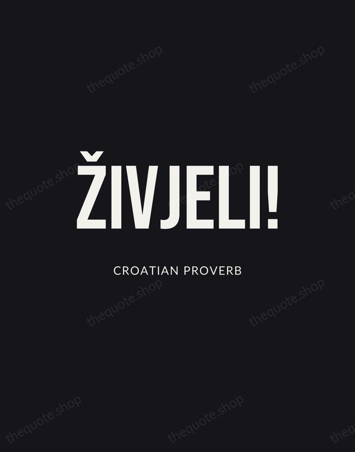 Živjeli! — Croatian Proverb | Printable Wall Art — Poster Condensed