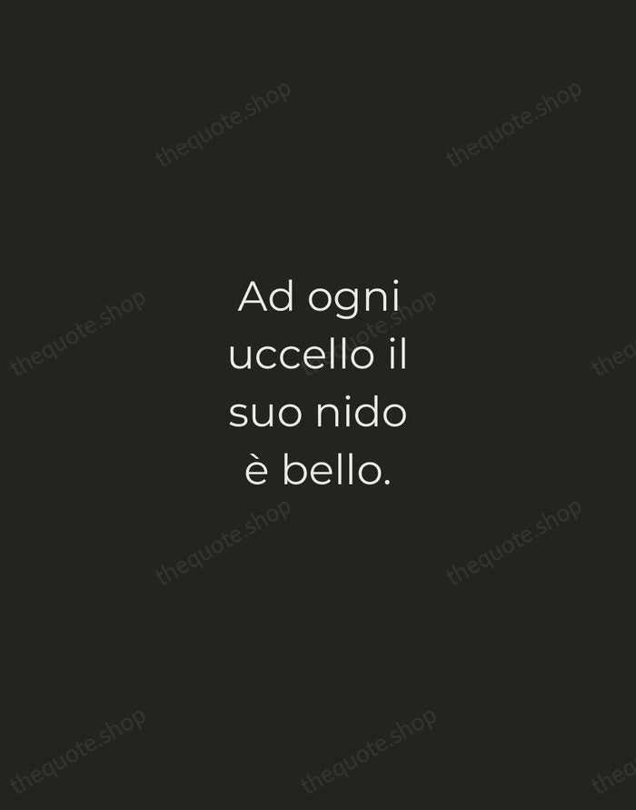 Ad ogni uccello il suo nido è bello. — Italian Proverb — Tracked Caps Unsigned