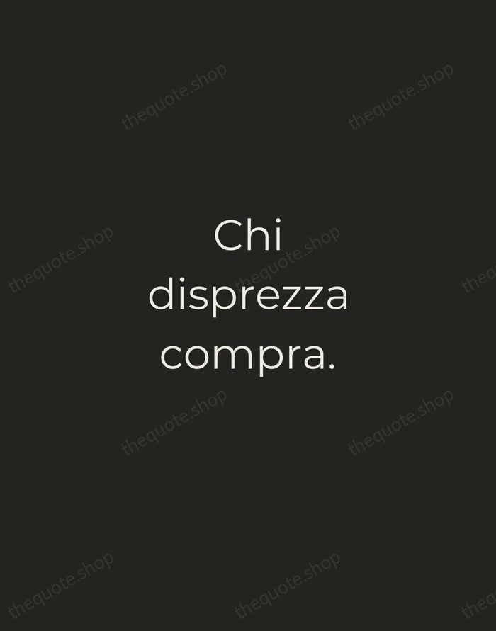 Chi disprezza compra. — Italian Proverb — Tracked Caps Unsigned