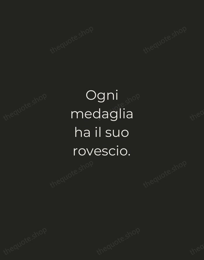 Ogni medaglia ha il suo rovescio. — Italian Proverb — Tracked Caps Unsigned