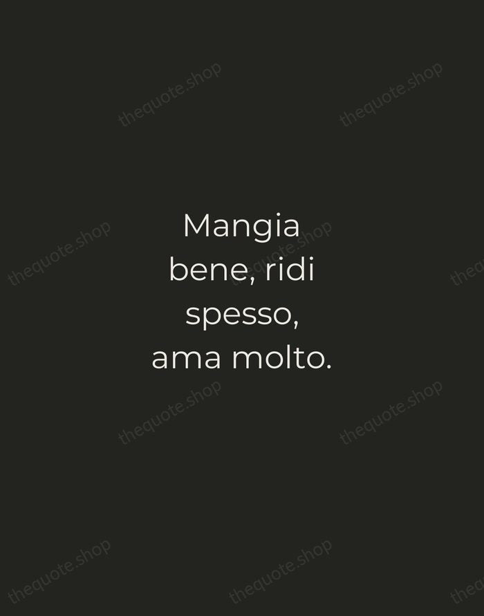 Mangia bene, ridi spesso, ama molto. — Italian Proverb — Tracked Caps Unsigned