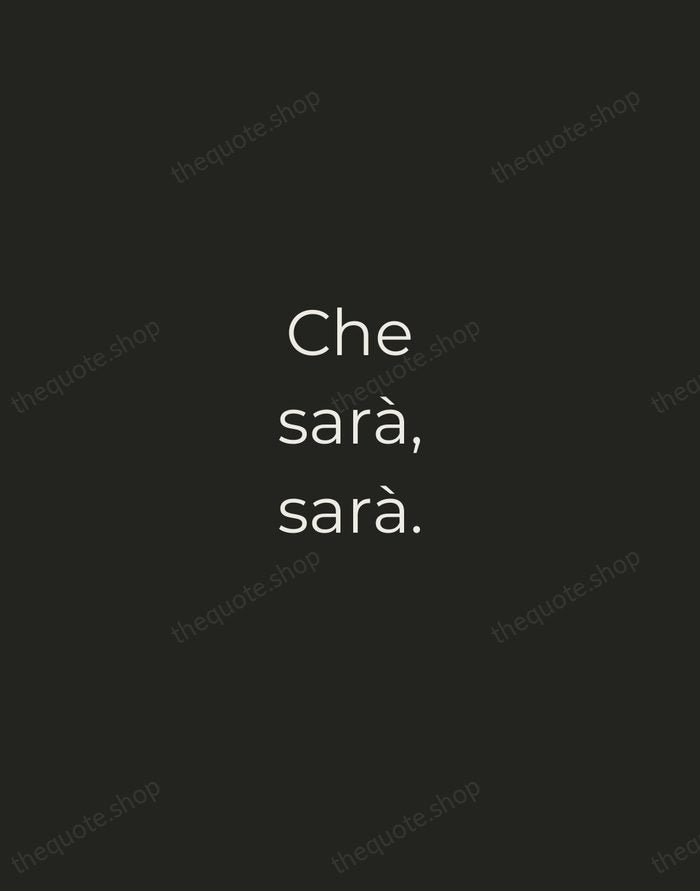 Che sarà, sarà. — Italian Proverb — Tracked Caps Unsigned