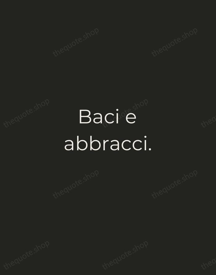 Baci e abbracci. — Italian Proverb — Tracked Caps Unsigned