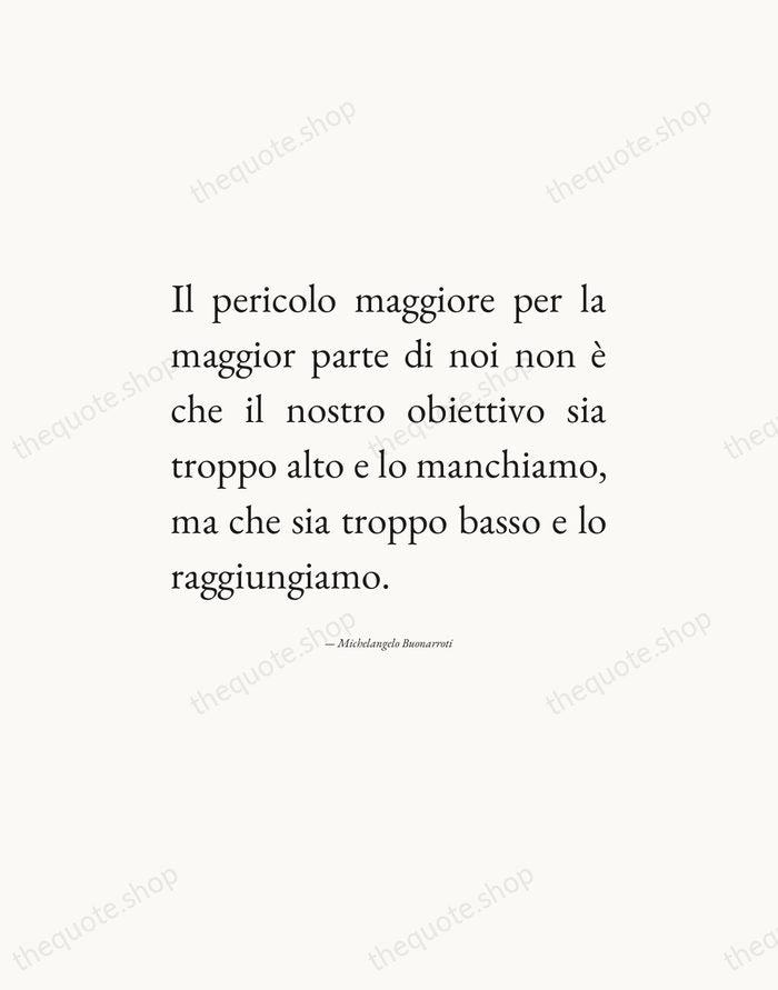 Il pericolo maggiore per la maggior parte di noi non è che… — Michelangelo Buonarroti — Editorial Justified