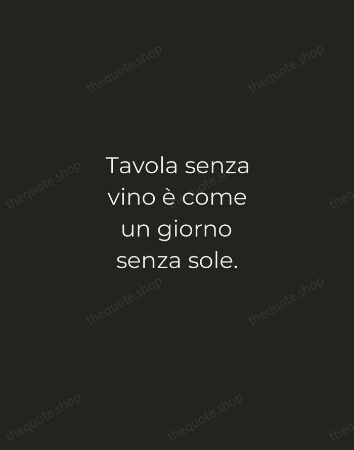 Tavola senza vino è come un giorno senza sole. — Italian Proverb — Tracked Caps Unsigned