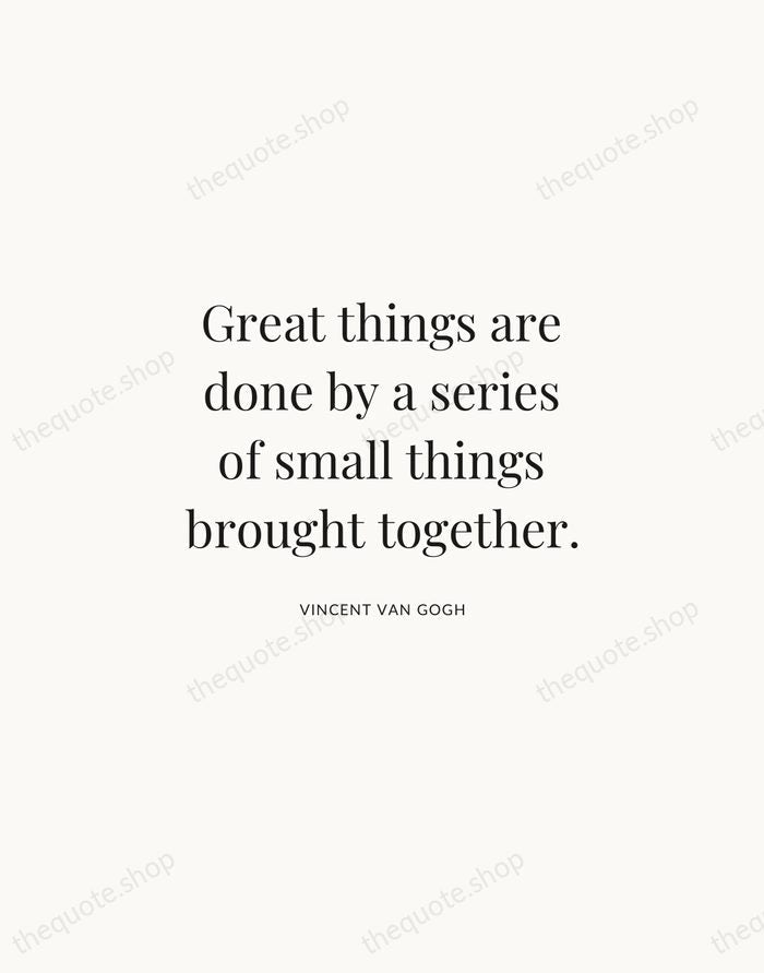 Vincent van Gogh quote print, Great things are done by a series of small things, in the Atelier Serif design