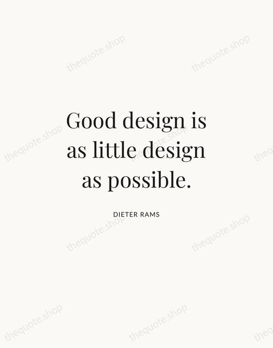 Dieter Rams quote print, Good design is as little design as possible, in the Atelier Serif design