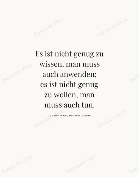 Es ist nicht genug zu wissen, man muss auch anwenden; es ist… — Johann Wolfgang von Goethe | Printable Wall Art — Atelier Serif