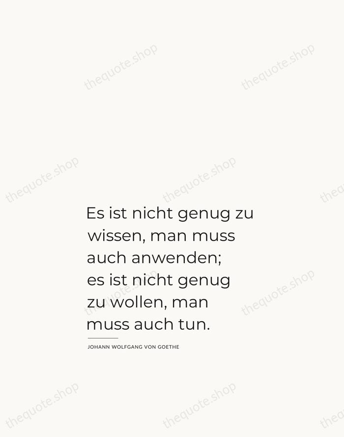 Es ist nicht genug zu wissen, man muss auch anwenden; es ist… — Johann Wolfgang von Goethe — Studio Left