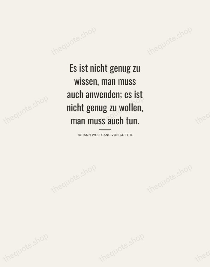 Es ist nicht genug zu wissen, man muss auch anwenden; es ist… — Johann Wolfgang von Goethe — Letterpress Caps