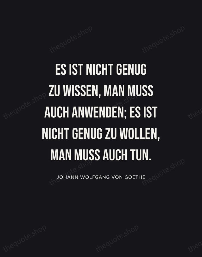 Es ist nicht genug zu wissen, man muss auch anwenden; es ist… — Johann Wolfgang von Goethe | Printable Wall Art — Poster Condensed
