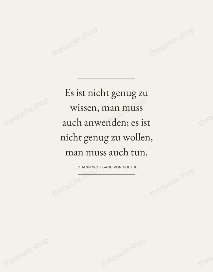 Es ist nicht genug zu wissen, man muss auch anwenden; es ist… — Johann Wolfgang von Goethe — Gallery Frame