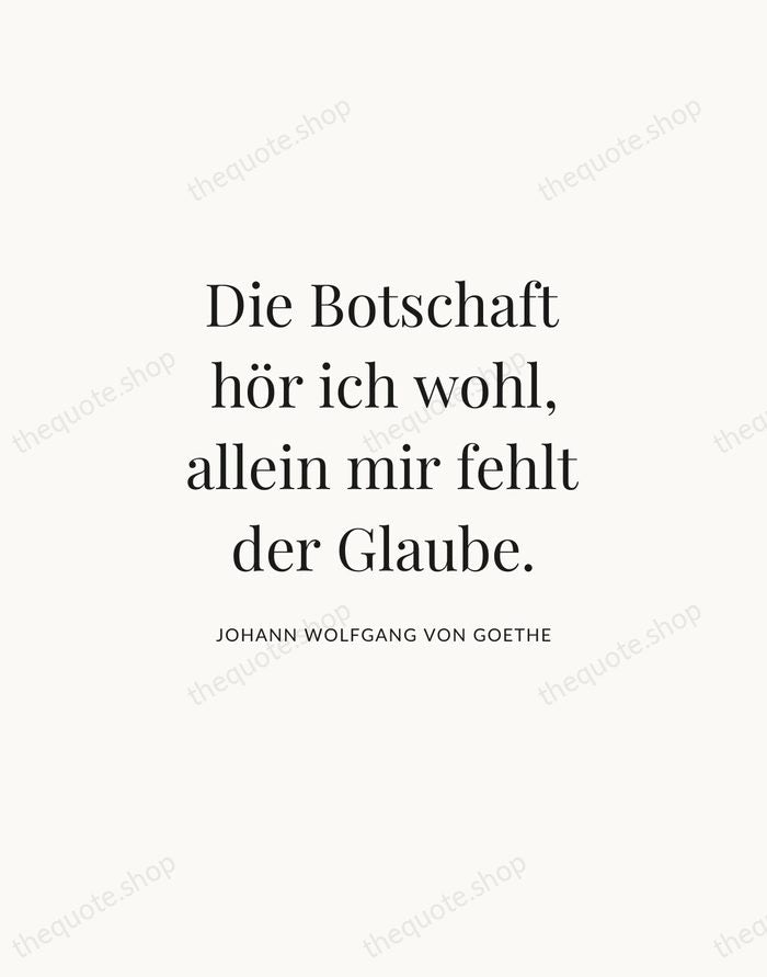 Die Botschaft hör ich wohl, allein mir fehlt der Glaube. — Johann Wolfgang von Goethe | Printable Wall Art — Atelier Serif