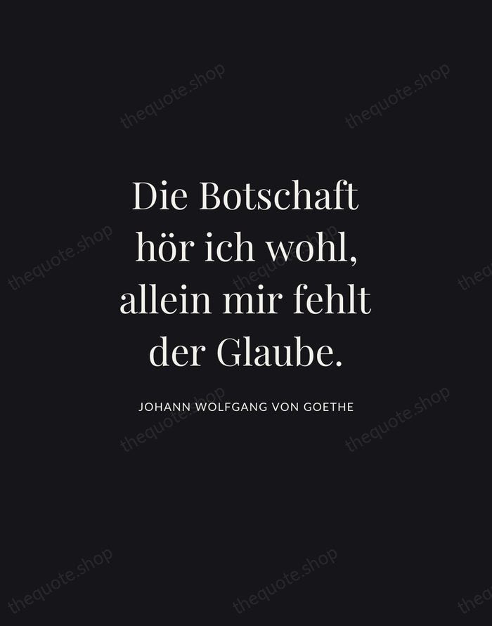 Die Botschaft hör ich wohl, allein mir fehlt der Glaube. — Johann Wolfgang von Goethe | Printable Wall Art — Midnight Serif