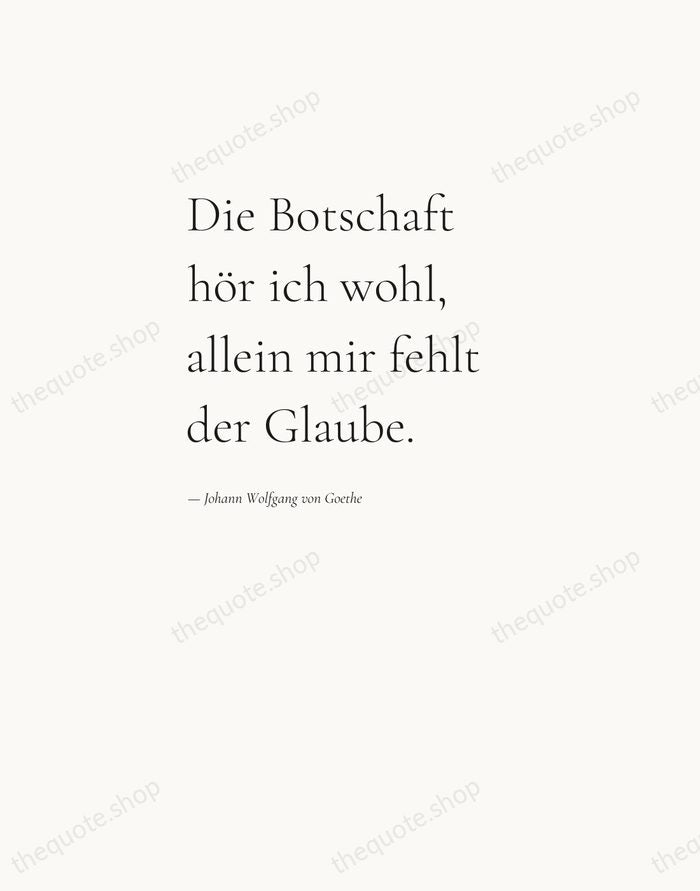 Die Botschaft hör ich wohl, allein mir fehlt der Glaube. — Johann Wolfgang von Goethe — Editorial Left Serif