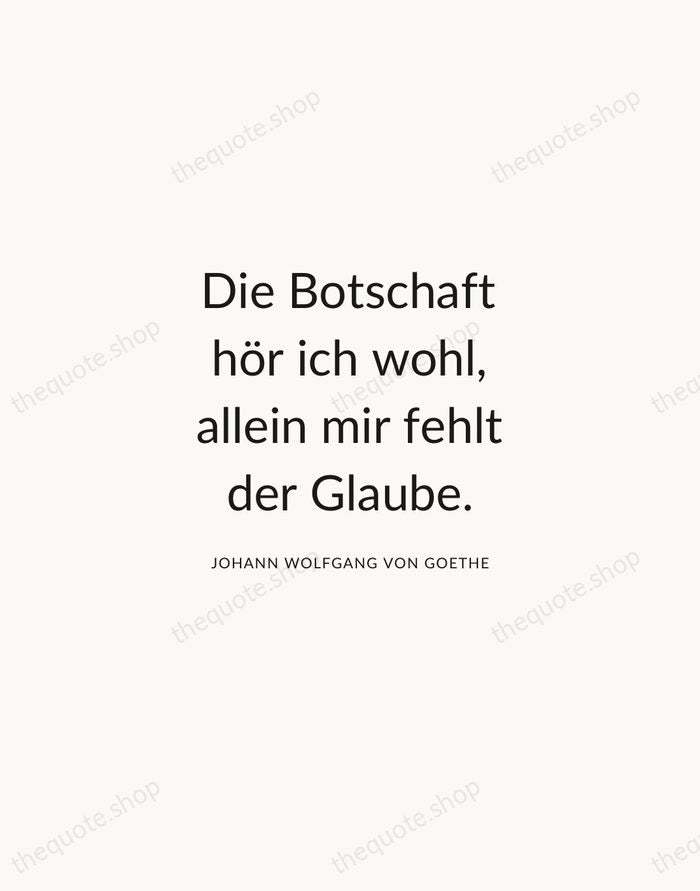 Die Botschaft hör ich wohl, allein mir fehlt der Glaube. — Johann Wolfgang von Goethe — Modern Sans Calm