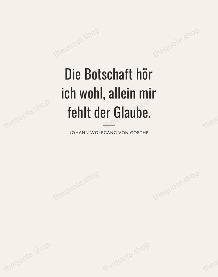 Die Botschaft hör ich wohl, allein mir fehlt der Glaube. — Johann Wolfgang von Goethe — Letterpress Caps