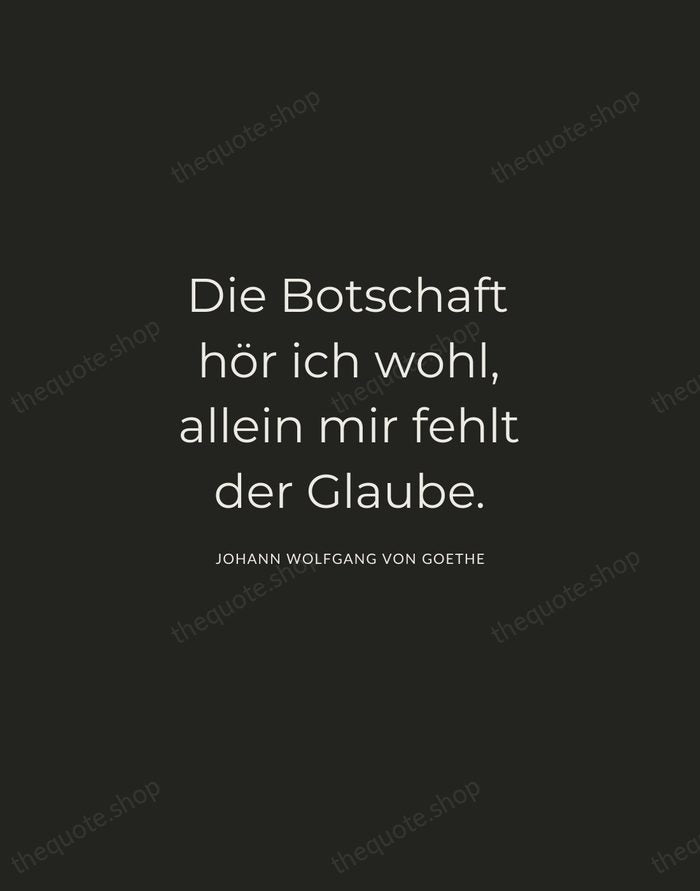 Die Botschaft hör ich wohl, allein mir fehlt der Glaube. — Johann Wolfgang von Goethe — Charcoal Sans