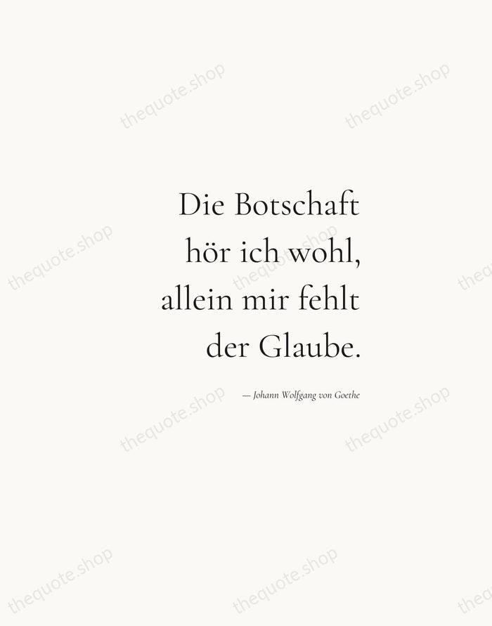 Die Botschaft hör ich wohl, allein mir fehlt der Glaube. — Johann Wolfgang von Goethe — Soft Serif Right