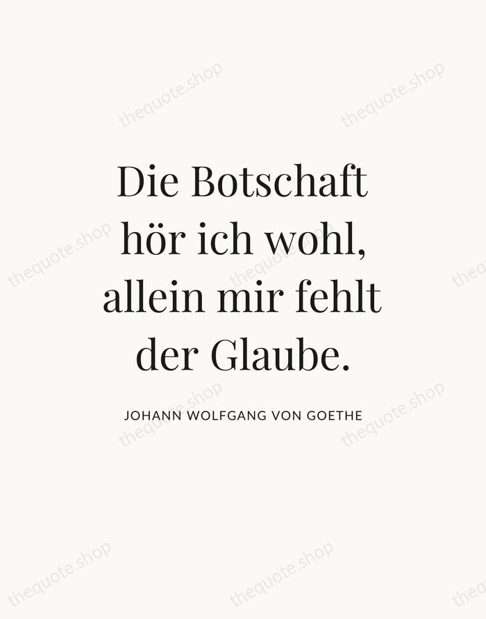 Die Botschaft hör ich wohl, allein mir fehlt der Glaube. — Johann Wolfgang von Goethe — Statement Serif