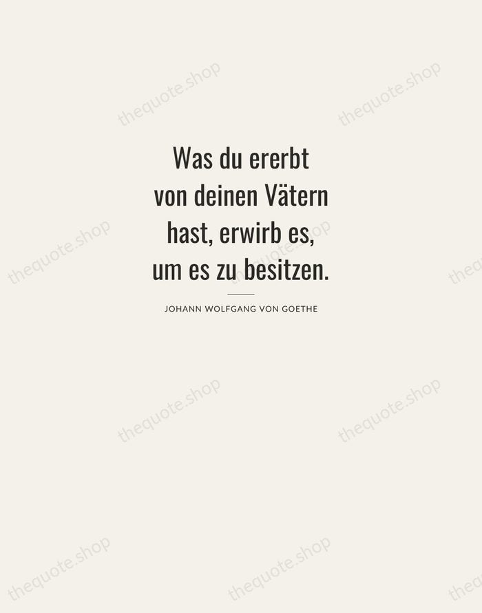 Was du ererbt von deinen Vätern hast, erwirb es, um es zu… — Johann Wolfgang von Goethe — Letterpress Caps