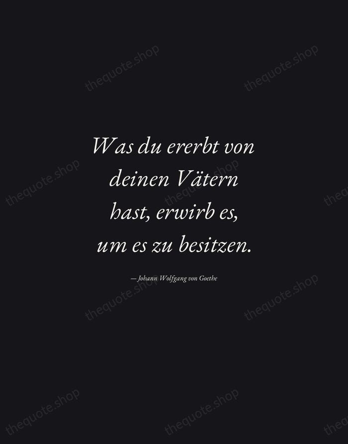 Was du ererbt von deinen Vätern hast, erwirb es, um es zu… — Johann Wolfgang von Goethe — Manuscript Italic