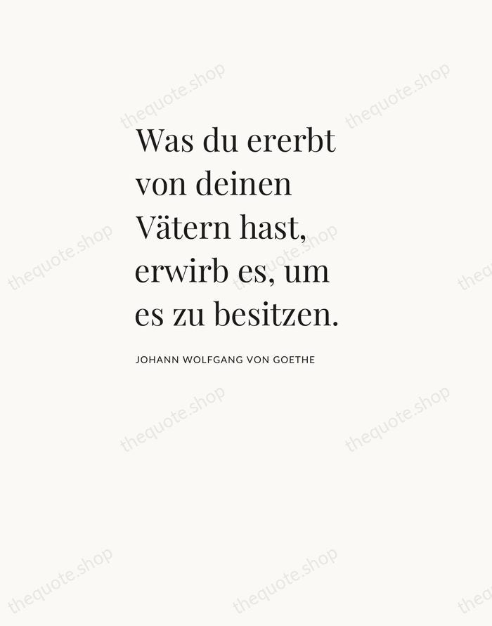 Was du ererbt von deinen Vätern hast, erwirb es, um es zu… — Johann Wolfgang von Goethe — Asymmetric Left