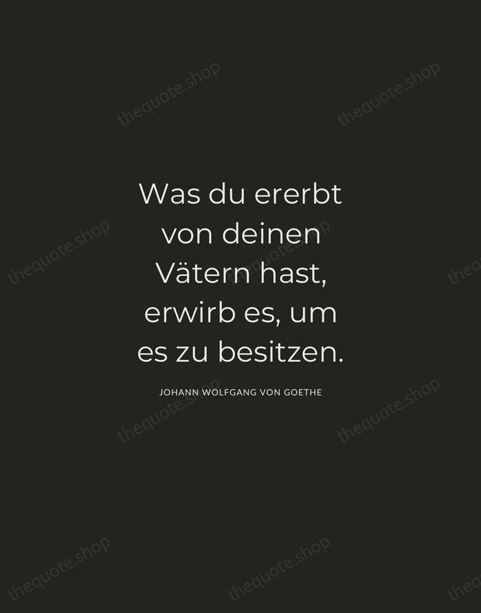 Was du ererbt von deinen Vätern hast, erwirb es, um es zu… — Johann Wolfgang von Goethe — Charcoal Sans
