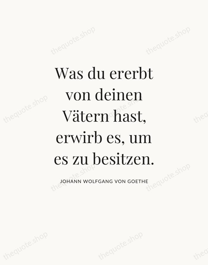 Was du ererbt von deinen Vätern hast, erwirb es, um es zu… — Johann Wolfgang von Goethe — Statement Serif