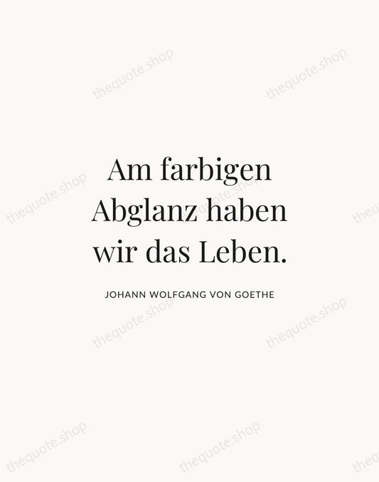 Am farbigen Abglanz haben wir das Leben. — Johann Wolfgang von Goethe | Printable Wall Art — Atelier Serif