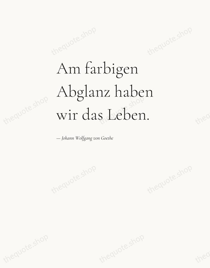 Am farbigen Abglanz haben wir das Leben. — Johann Wolfgang von Goethe — Editorial Left Serif