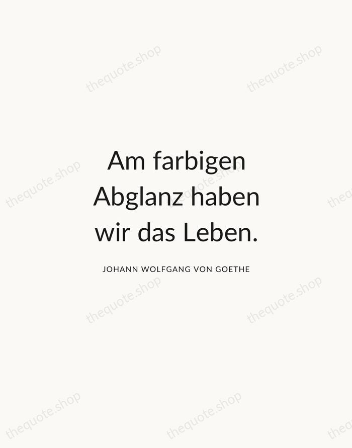 Am farbigen Abglanz haben wir das Leben. — Johann Wolfgang von Goethe — Modern Sans Calm