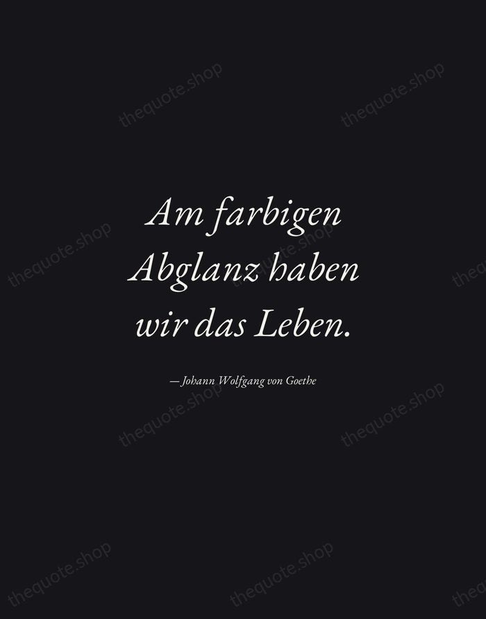 Am farbigen Abglanz haben wir das Leben. — Johann Wolfgang von Goethe — Manuscript Italic