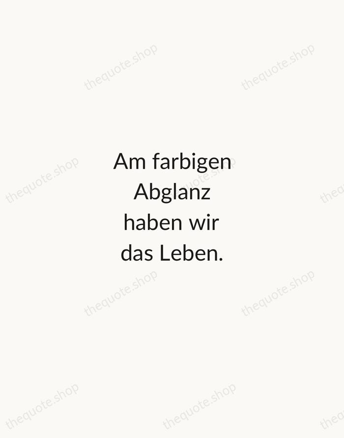 Am farbigen Abglanz haben wir das Leben. — Johann Wolfgang von Goethe — Minimal Unsigned