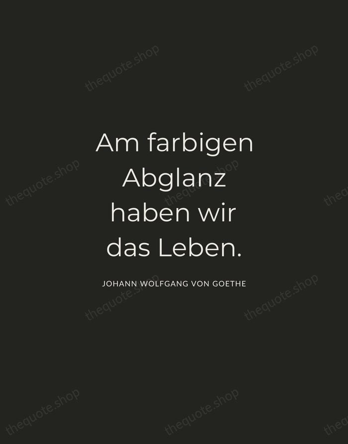 Am farbigen Abglanz haben wir das Leben. — Johann Wolfgang von Goethe — Charcoal Sans